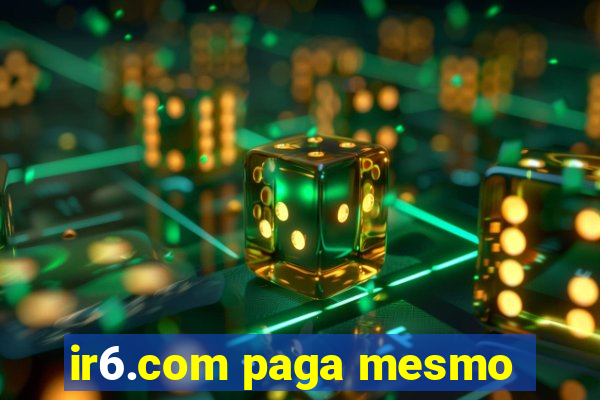 ir6.com paga mesmo